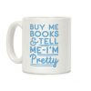 Buy Me Books and Tell Me I'm Pretty Coffee Mug