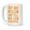 Buy Me Pizza and Tell Me I'm Beautiful Coffee Mug