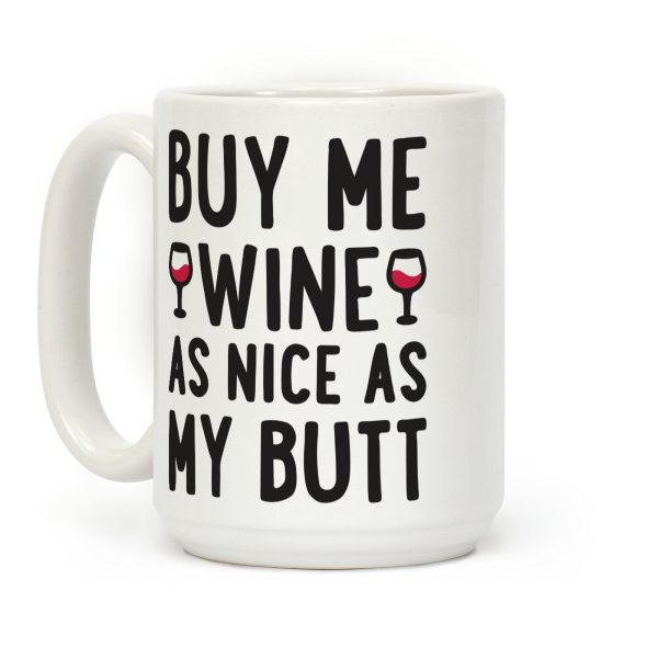 Buy Me Wine As Nice As My Butt Coffee Mug