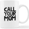 Call Your Mom Funny Coffee Mug, Humor Gift for College Student Friend Coworker, Birthday Christmas Gift