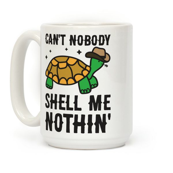 Can't Nobody Shell Me Nothin' Turtle Coffee Mug
