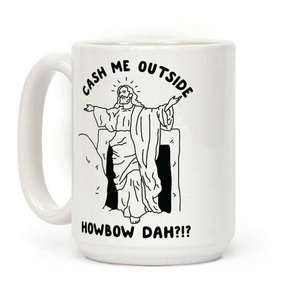 Cash Me Outside Jesus Coffee Mug