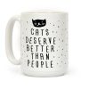 Cats Deserve Better Than People Coffee Mug