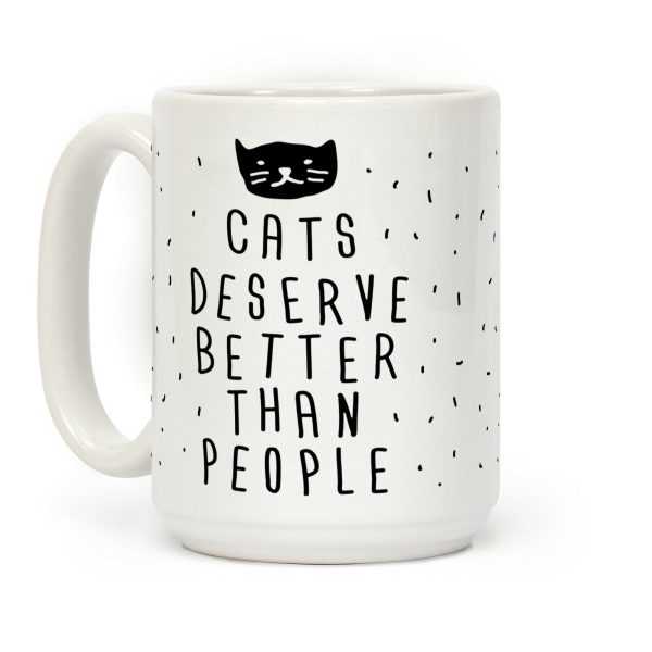 Cats Deserve Better Than People Coffee Mug