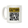 Caution: Contents Hotter Than My Mixtape Coffee Mug