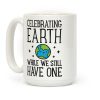 Celebrating Earth While We Still Have One Coffee Mug
