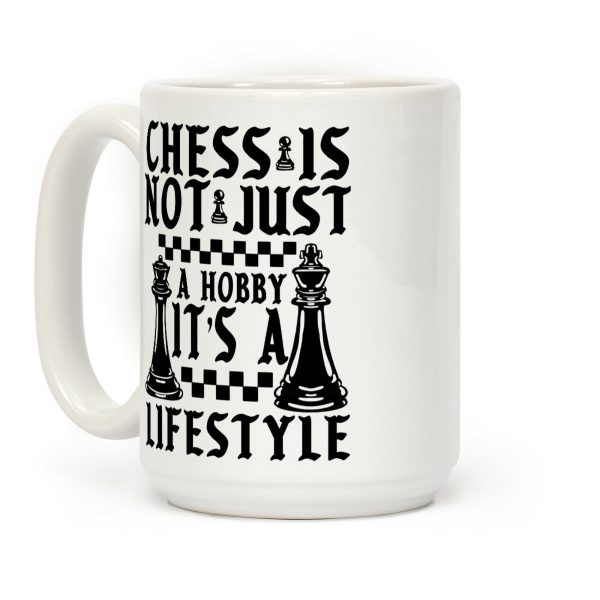 Chess Is Not Just a Hobby, It's a Lifestyle Coffee Mug