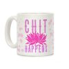Chit Happens Coffee Mug