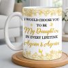 Choose You To Be My Daughter In Every Lifetime, Flowers, Butterflies - Personalized Custom Coffee Mug - NCE024_MG