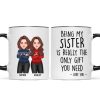 Christmas Cool Man Woman Being My Sister Bestie Brother Is The Only Gift You Need Personalized Mug