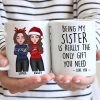 Christmas Cool Man Woman Being My Sister Bestie Brother Is The Only Gift You Need Personalized Mug