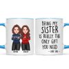 Christmas Cool Man Woman Being My Sister Bestie Brother Is The Only Gift You Need Personalized Mug