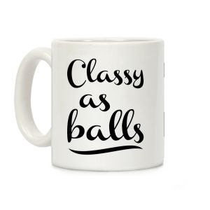 Classy As Balls Coffee Mug