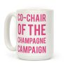 Co-Chair Of The Champagne Campaign Coffee Mug