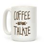 Coffee Before Talkie Coffee Mug