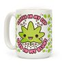 Coffee in my Cup Weed in my Blunt Coffee Mug