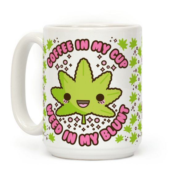 Coffee in my Cup Weed in my Blunt Coffee Mug