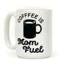Coffee Is Mom Fuel Coffee Mug