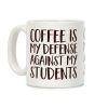 Coffee Is My Defense Against My Students Coffee Mug