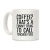 Coffee That's A Funny Thing To Call Teacher Fuel Coffee Mug