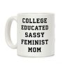 College Educated Sassy Feminist Mom Coffee Mug