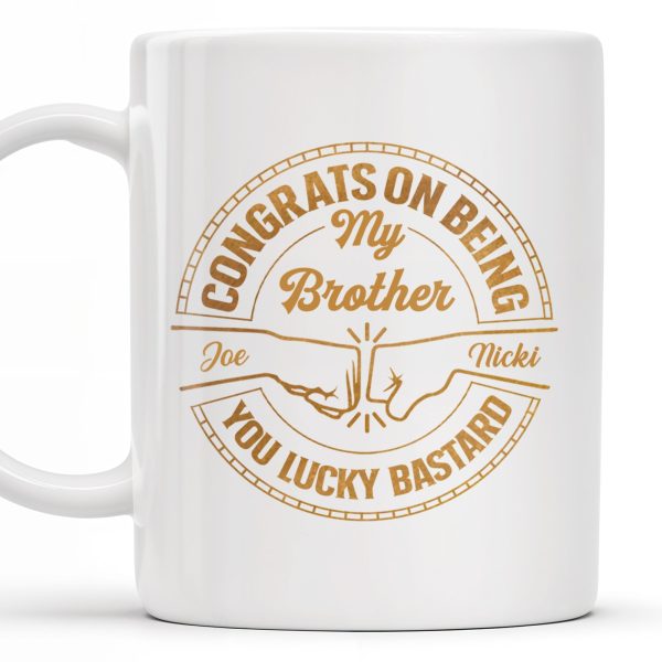 Congrats On Being My Brother You Lucky Bastard Handshake Design - Personalized Custom Coffee Mug - BST144_MG