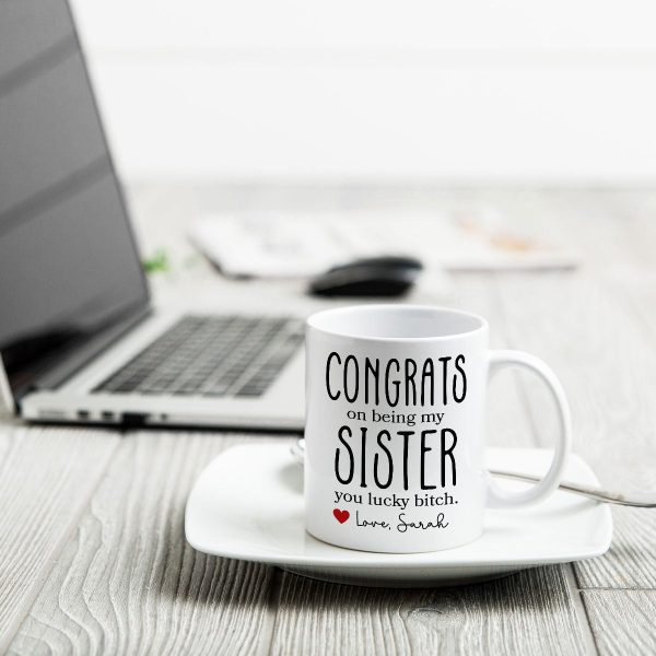 Congrats On Being My Sister Bitch Funny Gift For Sister Personalized Mug