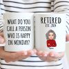 Cool Man Woman What Do You Call A Person Happy On Monday Happy Retirement Funny Gift Personalized Mug