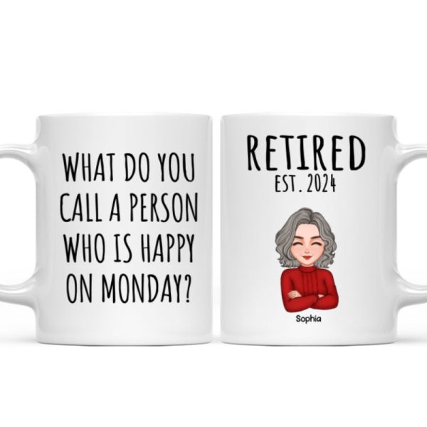 Cool Man Woman What Do You Call A Person Happy On Monday Happy Retirement Funny Gift Personalized Mug