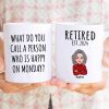 Cool Man Woman What Do You Call A Person Happy On Monday Happy Retirement Funny Gift Personalized Mug