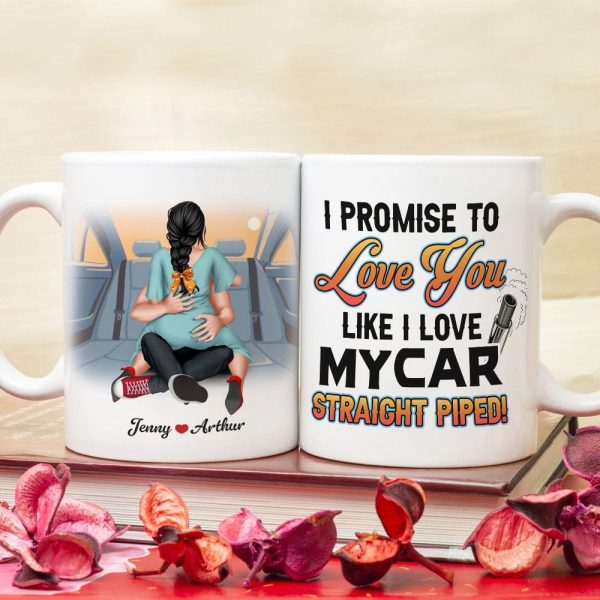 Couple, I Promise To Love You Like I Love My Car, Straight Piped, Personalized Coffee Mug, Valentine Gift, Couple Gift