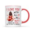 Couple Kiss Love You With All My Butt Funny Gift For Him For Her Personalized Mug