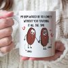 Couple My Bum Would Be So Lonely Without You Touching It Personalized Mug