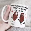Couple My Bum Would Be So Lonely Without You Touching It Personalized Mug