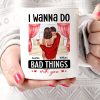 Couple Standing Kissing I Wanna Do Bad Things With You Personalized Mug