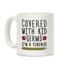 Covered With Kid Germs (I'm A Teacher) Coffee Mug