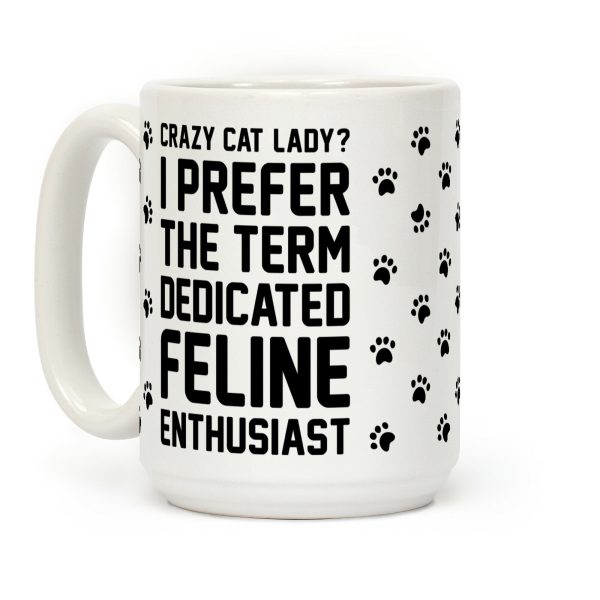 Crazy Cat Lady? I Prefer The Term Dedicated Feline Enthusiast Coffee Mug