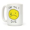Cry 'Til I Die Coffee Mug