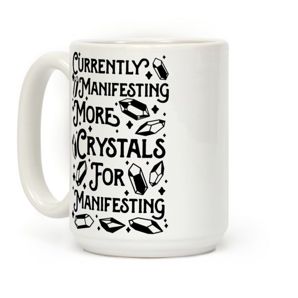 Currently Manifesting More Crystals For Manifesting Coffee Mug