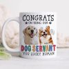 Custom Dog Photo Congrats on Being Our Servant Mug N304 889953