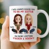 Custom Mug - Personalized Best Friend Birthday Gifts For Women, Besties, Sisters, BFF - Always My Sister, Always Chosen