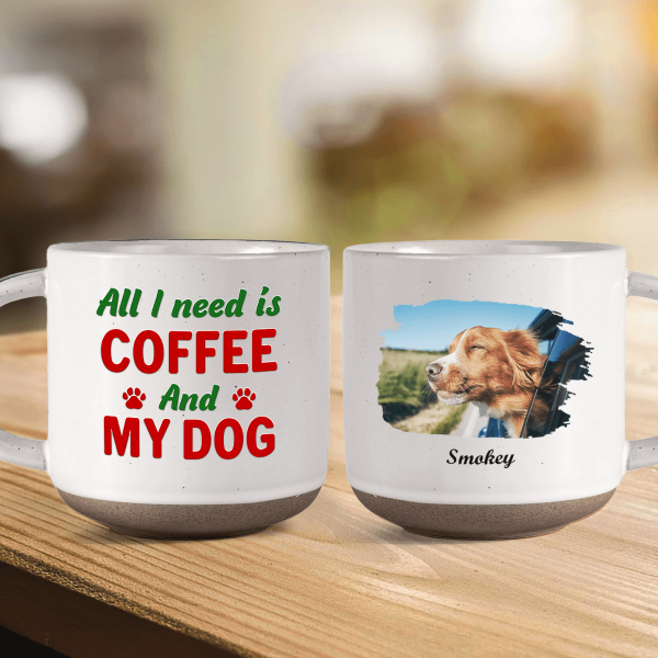 Custom Photo All I Need Is My Dog Pottery Mug TH10 892153
