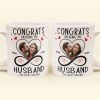 Custom Photo Congrats On Being My Husband - Personalized Ceramic Mug - Gift For Couple, Husband Wife NH96