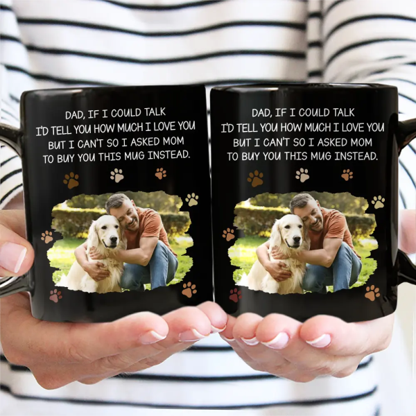 Custom Photo Dog Dad If I Could Talk - Personalized Mug