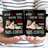 Custom Photo Funny Couple After Years Still Hotter Than This Coffee - Personalized Mug