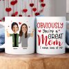 Custom Photo Funny Gifts For Mom Obviously You're A Great Mom, I Mean Look At Me Coffee Mug