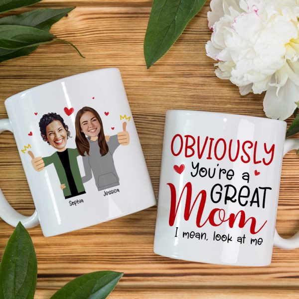 Custom Photo Funny Gifts For Mom Obviously You're A Great Mom, I Mean Look At Me Coffee Mug
