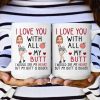Custom Photo I Love You With All My Butt - Personalized Ceramic Mug - Gift For Couple, Husband Wife NH96
