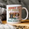 Custom Photo Life Would Be Boring Without Me Mug TA29 889583