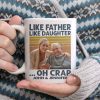Custom Photo Like Father Like Daughter Family Mug N304 890315